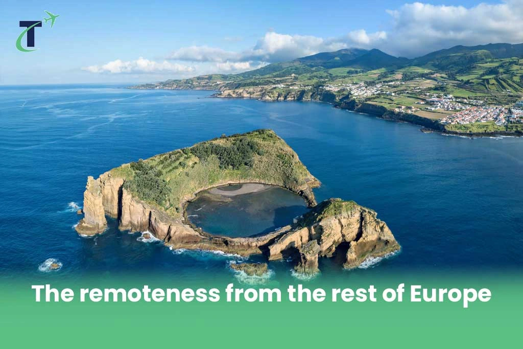 Azores The remoteness from the rest of Europe