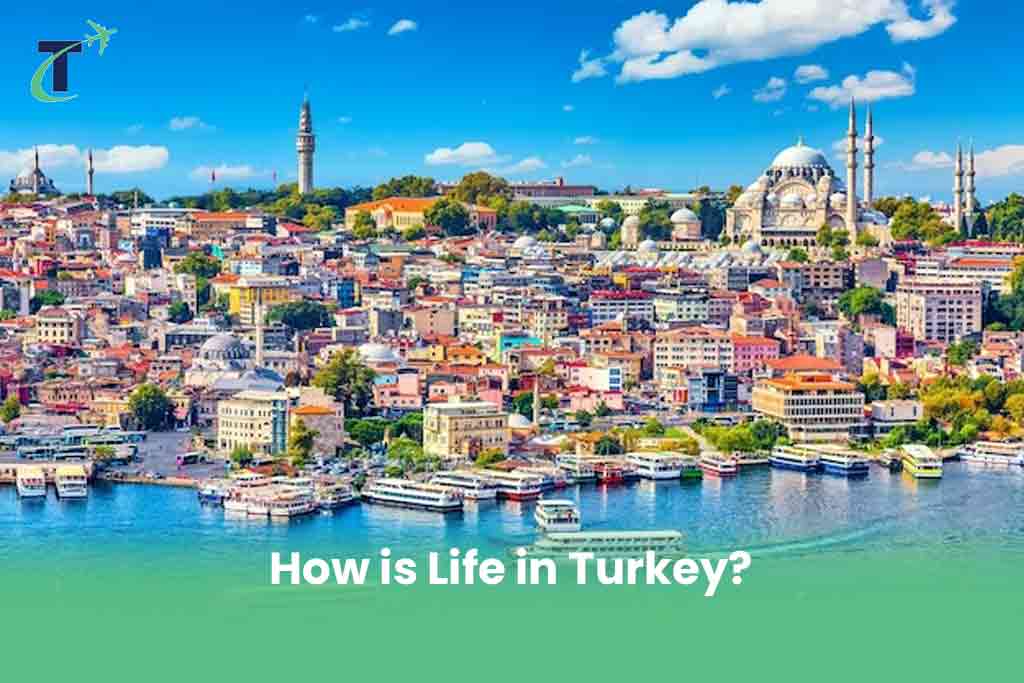 How is Life in Turkey